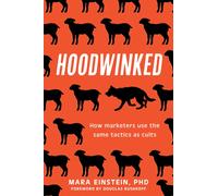 Hoodwinked : How Marketers Use the Same Tactics as Cults