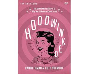 Hoodwinked Video Study: Ten Myths Moms Believe and Why We All Need to Knock It Off