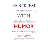 Hook 'em with Humor: The Public Speaker's Guide to Having Fun and Using Humor to Mesmerize, Fascinate, and Engage