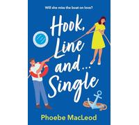 Hook, Line and Single: A BRAND NEW hilarious, uplifting romantic comedy from Phoebe MacLeod for 2025