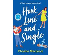 Hook, Line and Single: A BRAND NEW hilarious, uplifting romantic comedy from Phoebe MacLeod for 2025
