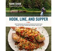 Hook, Line and Supper: New Techniques and Master Recipes for Everything Caught in Lakes, Rivers, Streams and Sea