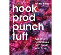Hook, Prod, Punch, Tuft: Creative Techniques with Fabric and Fibre