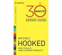 Hooked - 30 Minute Expert Guide: Official Summary to Nir Eyal’s Hooked