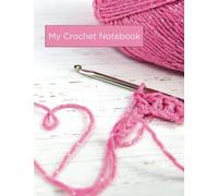 Hooked on Crochet: The Ultimate Notebook for Crochet Lovers