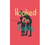 Hooked On Daddy: Keep track of all your fishing adventures, travels and stories with your child in this journal.