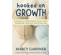 Hooked on Growth: 8 Lessons to Help Makers Grow Their Handmade Business and Dream Big