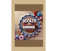 Hooked on Handmade: A Collection of Crochet Motifs and Projects with Helpful Tips and Colorful Inspiration