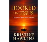 HOOKED ON JESUS: Joy on the Open Water of Grace