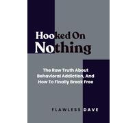 HOOKED ON NOTHING: The Raw Truth About Behavioral Addiction, And How To Finally Break Free: 1 (NO FILTER)