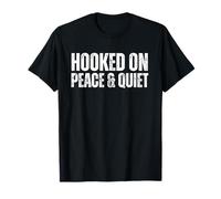 Hooked On Peace and Quiet Funny Outdoors Saying T-Shirt