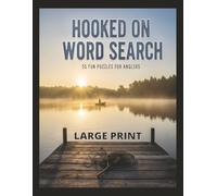 Hooked On Word Search: 55 Fun Puzzles For Anglers: Relaxing Fishing-Themed Puzzles for Adults Who Love the Outdoors, Inspired By Life On The Water. | Easy-To-Read Print