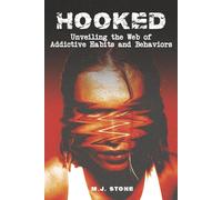 Hooked: Unveiling the Web of Addictive Habits and Behaviors: Understanding, Overcoming, and Reclaiming Your Life