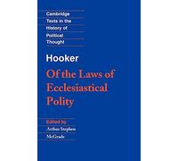 Hooker: Laws Ecclesiastical Polity: Of the Laws of Ecclesiastical Polity (Cambridge Texts in the History of Political Thought)