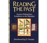 Hooker: Reading the Past: Ancient Writing from Cuneiform to the Alphabet: Ancient Writing from Cueniform to the Alphabet