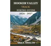 HOOKER VALLEY TRACK HIKING GUIDE 2026 - 2027: A Complete Guide to New Zealand’s Most Iconic Alpine Walk in Aoraki / Mount Cook National Park (The Ultimate Hiking Guide Series)