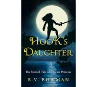 Hook's Daughter: The Untold Tale of a Pirate Princess: 1 (The Pirate Princess Chronicles)