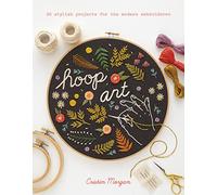 Hoop Art: 20 stylish projects for the modern embroiderer