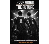 HOOP GRIND : The Future: Elite Basketball Player Development Journal