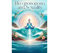 Ho'oponopono and Sexuality: How to Develop a Higher Sex Life and Connect with Your Essence Almost Instantly, Applying a Powerful Hawaiian Spiritual ... books, forgiveness, hooponopono, ho ponopono)