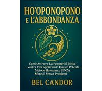 HO'OPONOPONO E L'ABBONDANZA: Come attrarre la prosperità nella vostra vita applicando questo potente metodo hawaiano, SENZA sforzi e senza problemi!: 8 (ho oponopono IT)