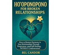 HO'OPONOPONO FOR BROKEN RELATIONSHIPS: How to restore harmony in your relationships through forgiveness and self-healing, WITHOUT confrontation! (hooponopono and hawaiian spirituality)