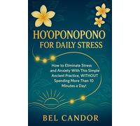 HO'OPONOPONO FOR DAILY STRESS: How to eliminate stress and anxiety with this simple ancient practice, WITHOUT spending more than 10 minutes a day! (hooponopono and hawaiian spirituality)