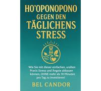 HO'OPONOPONO GEGEN DEN TÄGLICHEN STRESS: Wie Sie mit dieser einfachen, uralten Praxis Stress und Ängste abbauen können, OHNE mehr als 10 Minuten pro Tag zu investieren!: 3 (hooponopono DE)