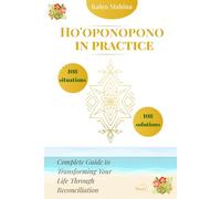 Ho'oponopono in Practice: 108 Situations, 108 Solutions: Complete Guide to Transforming Your Life Through Reconciliation (Practical Wisdom Series)