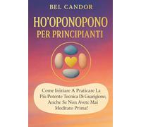 HO'OPONOPONO PER PRINCIPIANTI: Come iniziare a praticare la più potente tecnica di guarigione, anche se non avete mai meditato prima!: 3 (ho oponopono IT)