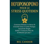 HO'OPONOPONO POUR LE STRESS QUOTIDIEN: Comment éliminer le stress et l'anxiété grâce à cette pratique ancestrale simple, SANS y consacrer plus de 10 ... jour !: 5 (ho'oponopono et lois spirituelles)