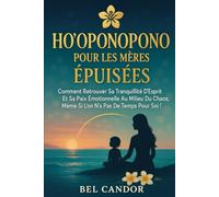 HO'OPONOPONO POUR LES MÈRES ÉPUISÉES: Comment retrouver sa tranquillité d'esprit et sa paix émotionnelle au milieu du chaos, même si l'on n'a pas de ... soi !: 6 (ho'oponopono et lois spirituelles)