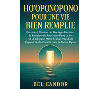 HO'OPONOPONO POUR UNE VIE BIEN REMPLIE: Comment éliminer les blocages mentaux et émotionnels pour vivre dans la paix et le bonheur, même si vous vous ... cycle ! (ho'oponopono et lois spirituelles)