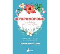 Ho'oponopono Y Sus Beneficios Para La Vida Cotidiana: La práctica del método de sanación hawaiano