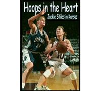 Hoops In The Heart - Jackie Stiles in Kansas