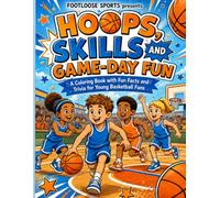 Hoops, Skills and Game-Day Fun: A Coloring Book With Fun facts and Trivia for Young Basketball Fans (Footloose Activity Books for Kids)