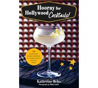 Hooray for Hollywood Cocktails!: 50 legendary drinks inspired by Tinseltown's biggest stars