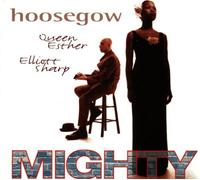 Hoosegow - Queen Ester and Elliott Sharp - Mighty