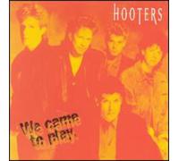Hooters - We Came to Play