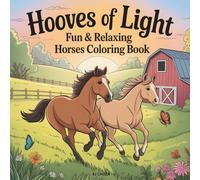 Hooves of Light: Fun and Relaxing Horses Coloring Book for Adults and Kids with Beautiful Horses, Peaceful Barn Scenes, Country Fields, Cozy Farms, and Serene Landscapes and More