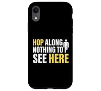 Hop Along Nothing to See Here Amputee Case for iPhone XR