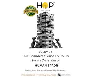 HOP Beginners Guide To Doing Safety Differently - Volume 2 - Human Error: HOP Into Action by Putting Human and Organizational Performance Principles Into Practice (HOP Beginners Guide Series)
