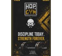 HOP GYM Training Journal: Track Every Rep. Build Real Strength. Transform Your Body.