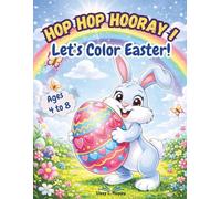 Hop Hop Hooray! Let’s Color Easter!: Over 50 Fun and Creative Easter Coloring Pages with Adorable Bunnies, Decorated Eggs and Springtime Adventures for Kids Ages 4-8