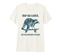 Hop On We're Having a Crisis Skateboard Raccoon Crisis Funny Premium T-Shirt