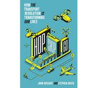 HOP, SKIP, GO: How the Transport Revolution Is Transforming Our Lives