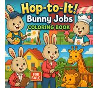 Hop-to-It! Bunny Jobs Coloring Book: A Cute and Cozy Coloring Book for Kids, Teens & Adults Featuring 40+ Adorable Bunny Characters in Fun Careers - ... for Stress-Free Coloring & Joyful Creativity