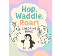 Hop, Waddle, Roar!: An Animal Adventure Coloring Book For Kids Ages 3-6