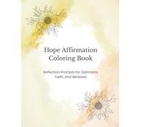 Hope Affirmation Coloring Book: Color Your Way Toward Light, Healing, and Brighter Tomorrows