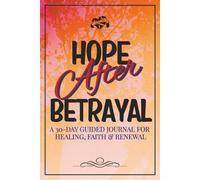 Hope After Betrayal: A 30-Day Guided Journal for Healing, Faith & Renewal